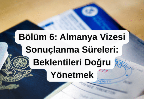 Almanya Vizesi Sonuçlanma Süreleri