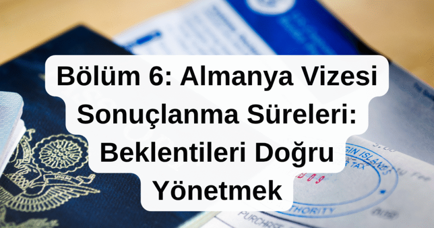 Almanya Vizesi Sonuçlanma Süreleri