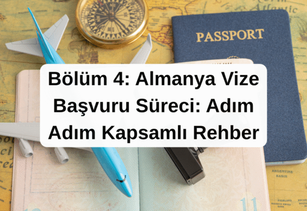 Bölüm 4- Almanya Vize Başvuru Süreci- Adım Adım Kapsamlı Rehber