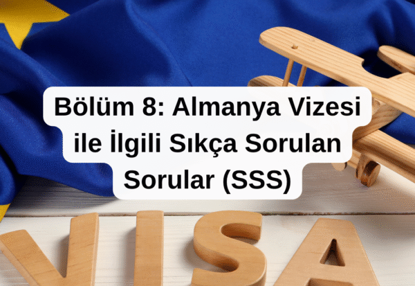 Bölüm 8- Almanya Vizesi ile İlgili Sıkça Sorulan Sorular